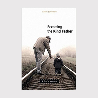 Becoming the Kind Father: A Son's Journey