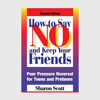 How To Say No And Keep Your Friends: Peer Pressure Reversal For Teens And Preteens  (PA)