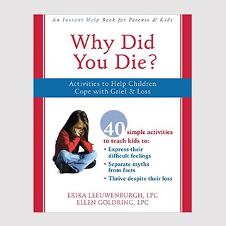 Why Did You Die? Activities to Help Children Cope With Grief and Loss