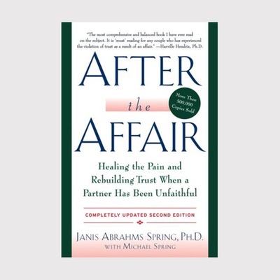 After the Affair: Healing the Pain and Rebuilding Trust When a Partner Has Been Unfaithful  second edition