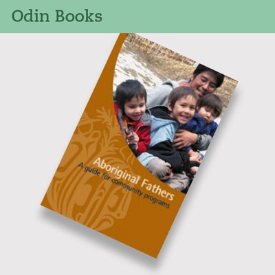 Aboriginal Fathers: A Guide for Community Programs